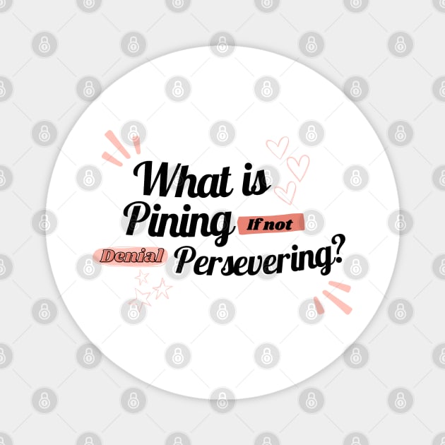 What is pining if not denial persevering? Magnet by FG-Studio